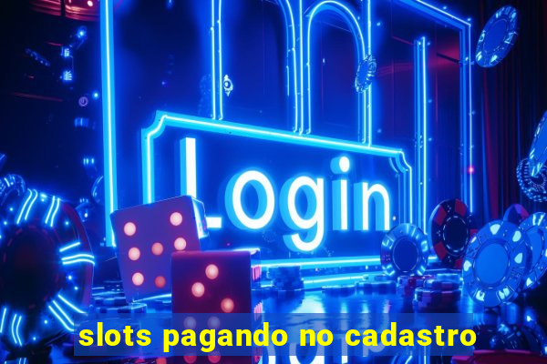 slots pagando no cadastro